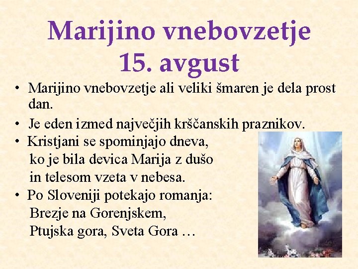 Marijino vnebovzetje 15. avgust • Marijino vnebovzetje ali veliki šmaren je dela prost dan.