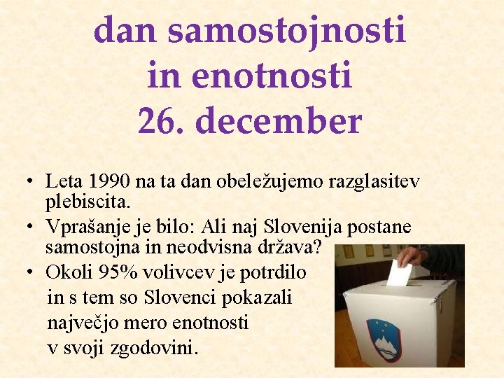 dan samostojnosti in enotnosti 26. december • Leta 1990 na ta dan obeležujemo razglasitev