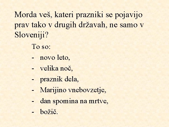 Morda veš, kateri prazniki se pojavijo prav tako v drugih državah, ne samo v