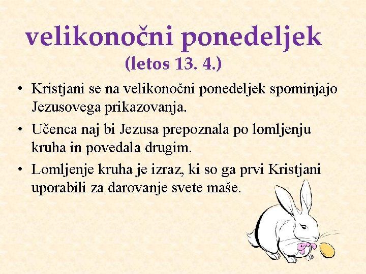 velikonočni ponedeljek (letos 13. 4. ) • Kristjani se na velikonočni ponedeljek spominjajo Jezusovega