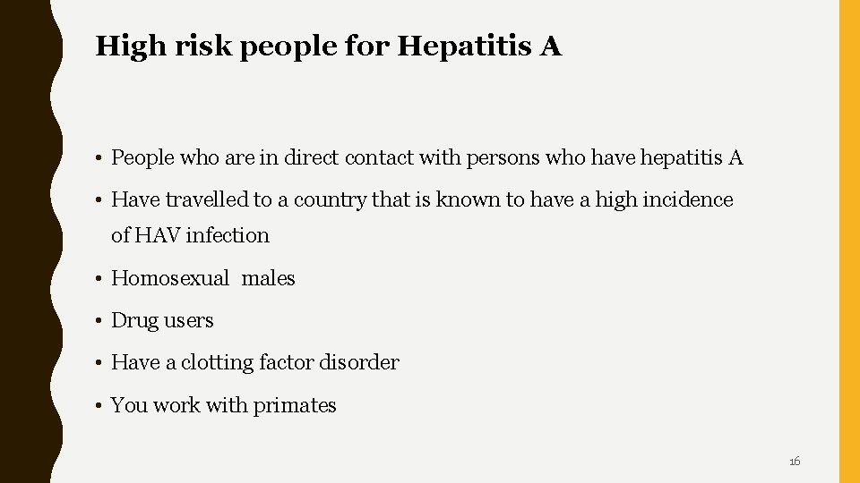 High risk people for Hepatitis A • People who are in direct contact with