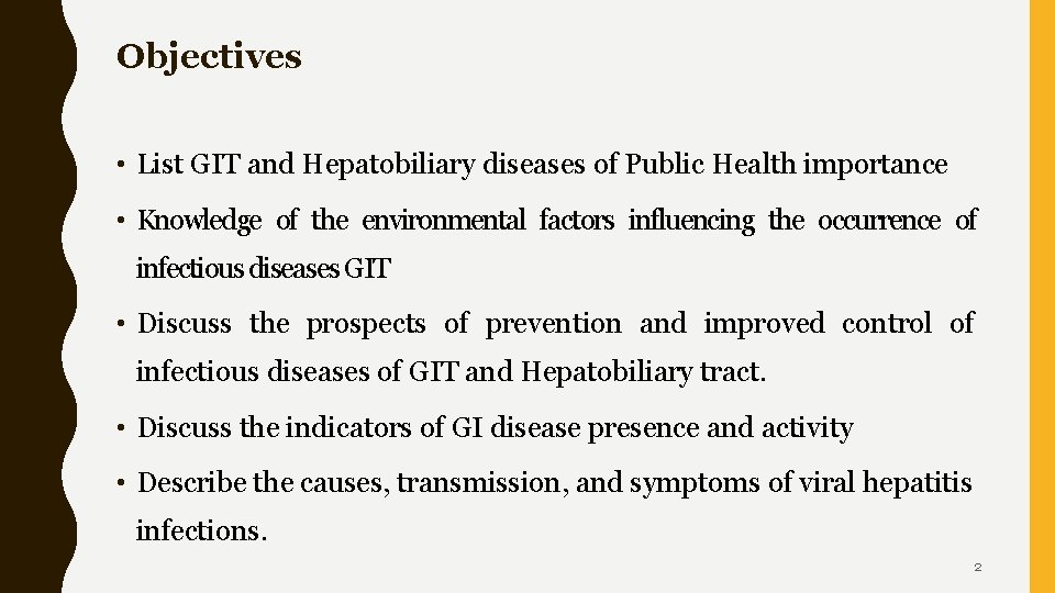 Objectives • List GIT and Hepatobiliary diseases of Public Health importance • Knowledge of