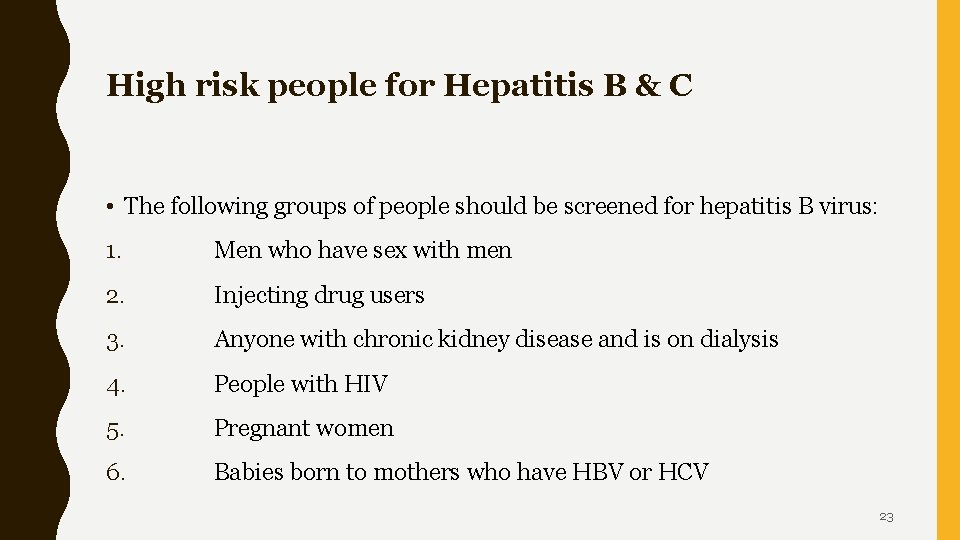 High risk people for Hepatitis B & C • The following groups of people
