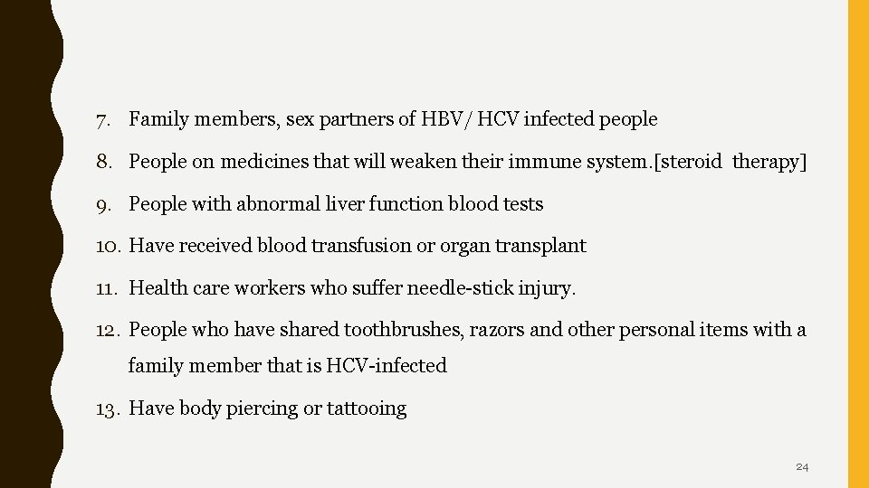 7. Family members, sex partners of HBV/ HCV infected people 8. People on medicines