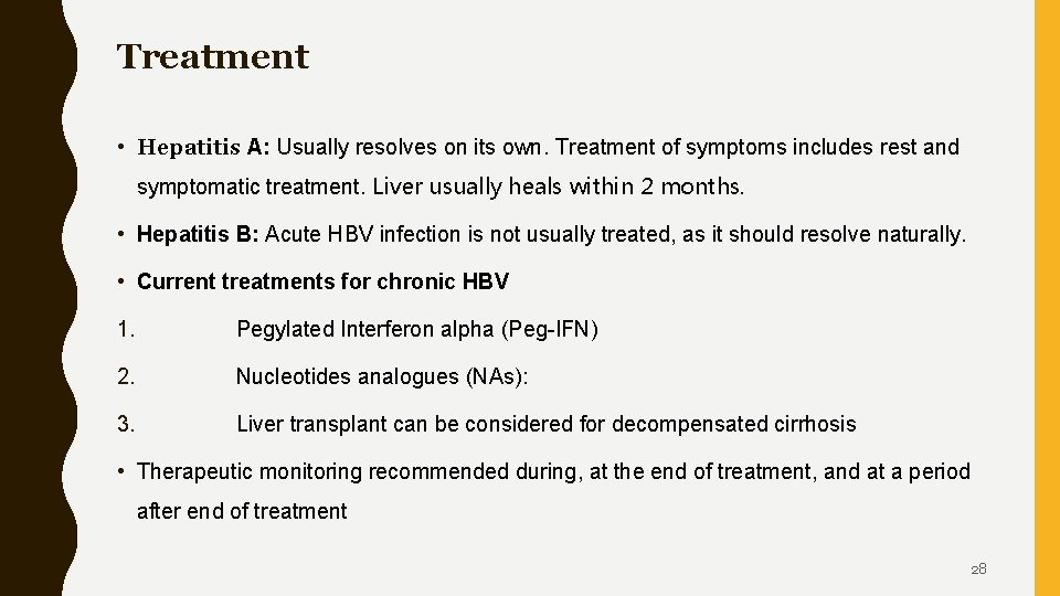 Treatment • Hepatitis A: Usually resolves on its own. Treatment of symptoms includes rest