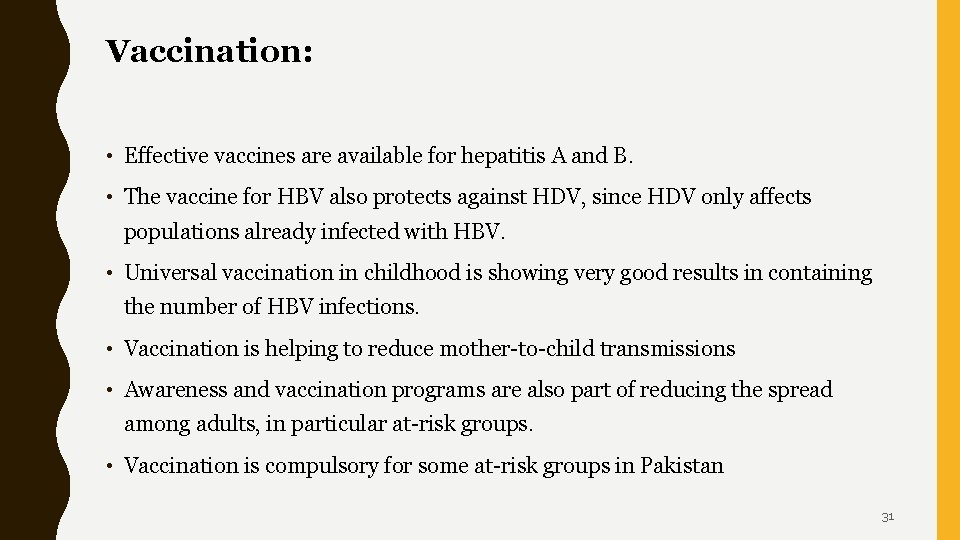 Vaccination: • Effective vaccines are available for hepatitis A and B. • The vaccine