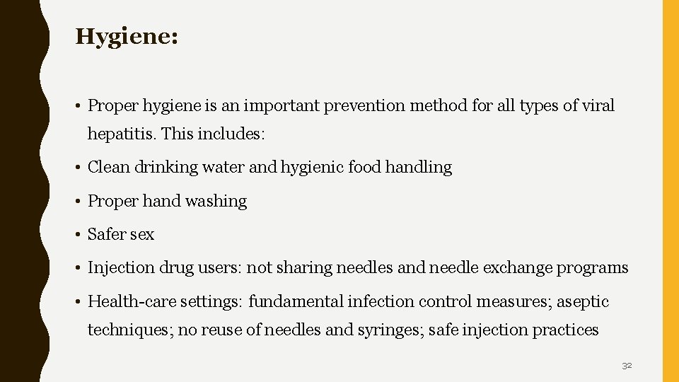 Hygiene: • Proper hygiene is an important prevention method for all types of viral