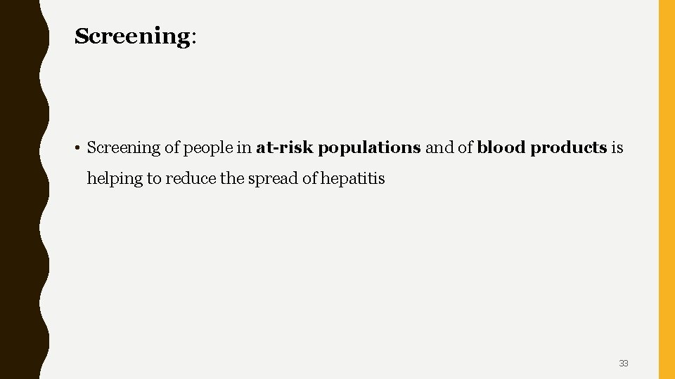 Screening: • Screening of people in at-risk populations and of blood products is helping