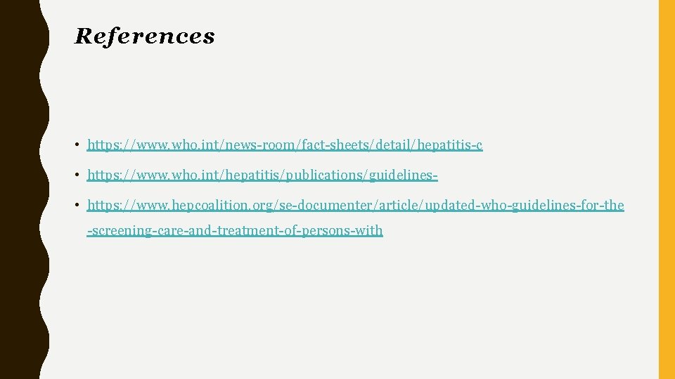 References • https: //www. who. int/news-room/fact-sheets/detail/hepatitis-c • https: //www. who. int/hepatitis/publications/guidelines • https: //www.
