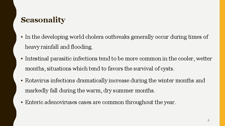 Seasonality • In the developing world cholera outbreaks generally occur during times of heavy