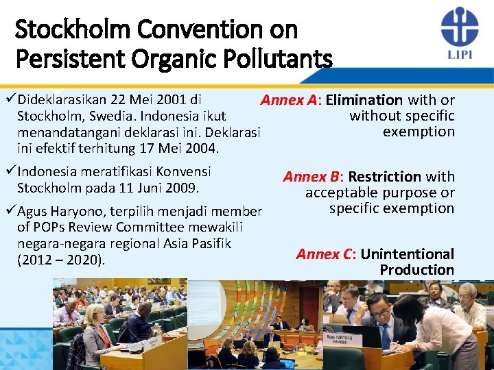 Stockholm Convention on Persistent Organic Pollutants üDideklarasikan 22 Mei 2001 di Annex A: Elimination