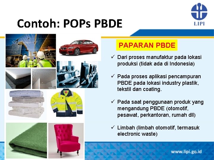 Contoh: POPs PBDE PAPARAN PBDE ü Dari proses manufaktur pada lokasi produksi (tidak ada