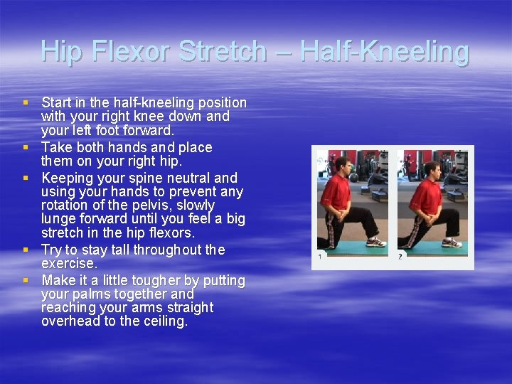 Hip Flexor Stretch – Half-Kneeling § Start in the half-kneeling position with your right