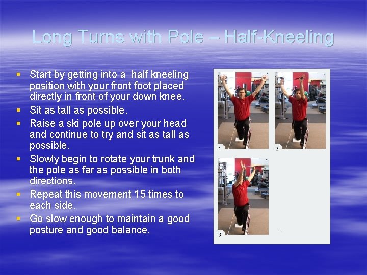 Long Turns with Pole – Half-Kneeling § Start by getting into a half kneeling