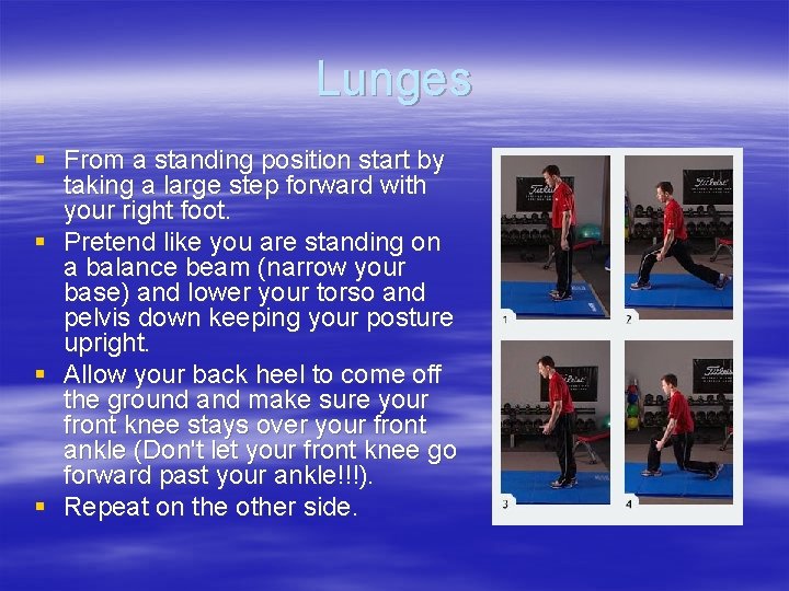Lunges § From a standing position start by taking a large step forward with