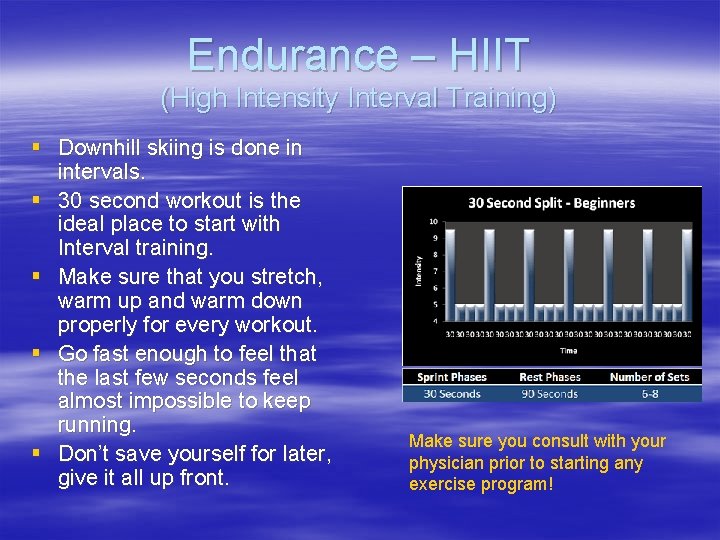 Endurance – HIIT (High Intensity Interval Training) § Downhill skiing is done in intervals.