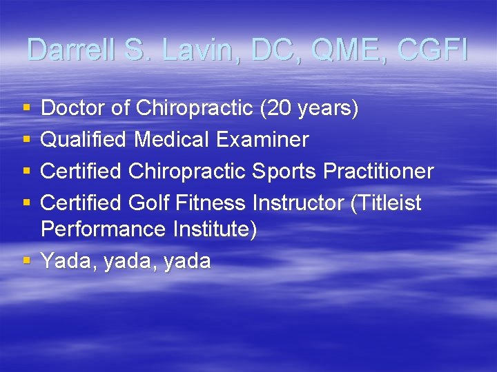 Darrell S. Lavin, DC, QME, CGFI § § Doctor of Chiropractic (20 years) Qualified