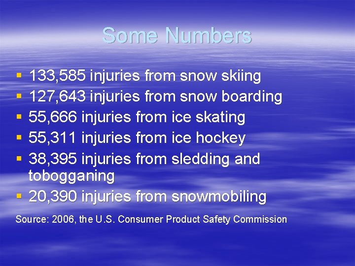 Some Numbers § § § 133, 585 injuries from snow skiing 127, 643 injuries