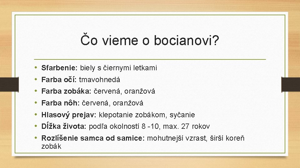 Čo vieme o bocianovi? • • Sfarbenie: biely s čiernymi letkami Farba očí: tmavohnedá