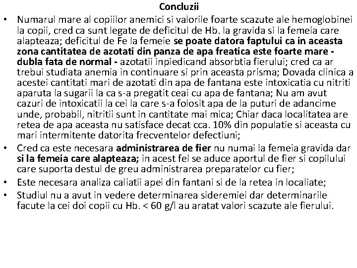  Concluzii • Numarul mare al copiilor anemici si valorile foarte scazute ale hemoglobinei