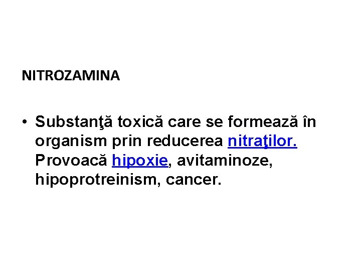 NITROZAMINA • Substanţă toxică care se formează în organism prin reducerea nitraţilor. Provoacă hipoxie,