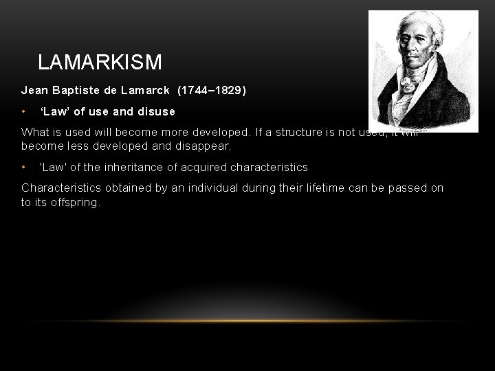 LAMARKISM Jean Baptiste de Lamarck (1744– 1829) • ‘Law’ of use and disuse What
