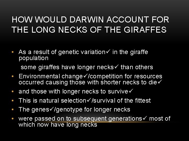 HOW WOULD DARWIN ACCOUNT FOR THE LONG NECKS OF THE GIRAFFES • As a