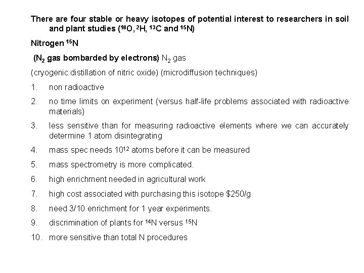 There are four stable or heavy isotopes of potential interest to researchers in soil