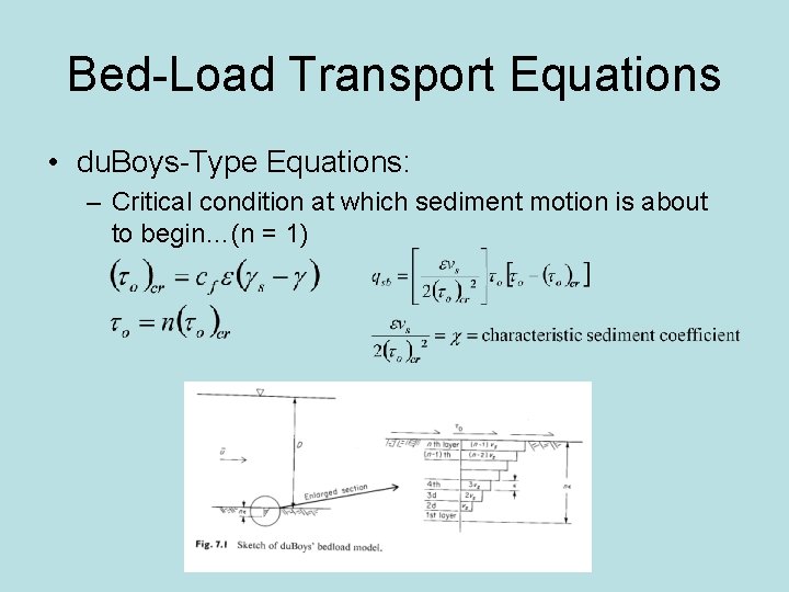 Bed-Load Transport Equations • du. Boys-Type Equations: – Critical condition at which sediment motion