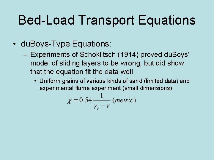 Bed-Load Transport Equations • du. Boys-Type Equations: – Experiments of Schoklitsch (1914) proved du.