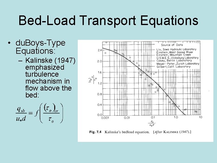 Bed-Load Transport Equations • du. Boys-Type Equations: – Kalinske (1947) emphasized turbulence mechanism in