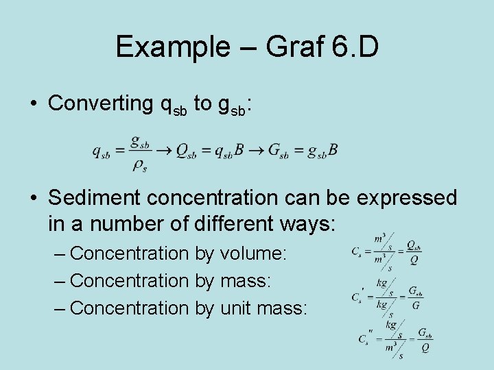 Example – Graf 6. D • Converting qsb to gsb: • Sediment concentration can