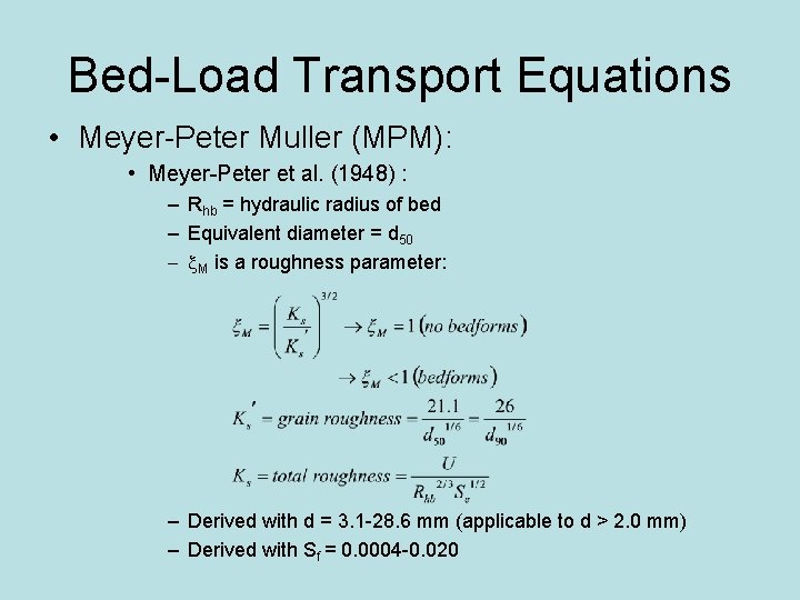 Bed-Load Transport Equations • Meyer-Peter Muller (MPM): • Meyer-Peter et al. (1948) : –