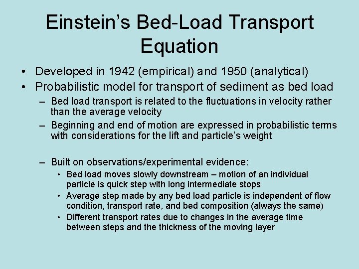 Einstein’s Bed-Load Transport Equation • Developed in 1942 (empirical) and 1950 (analytical) • Probabilistic