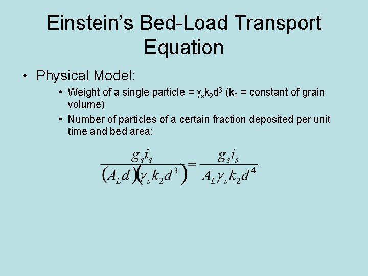 Einstein’s Bed-Load Transport Equation • Physical Model: • Weight of a single particle =