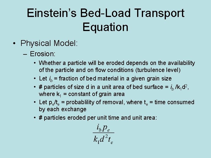 Einstein’s Bed-Load Transport Equation • Physical Model: – Erosion: • Whether a particle will