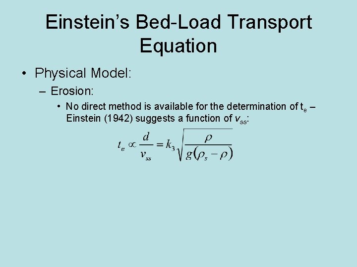 Einstein’s Bed-Load Transport Equation • Physical Model: – Erosion: • No direct method is