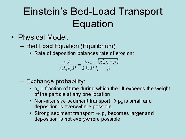 Einstein’s Bed-Load Transport Equation • Physical Model: – Bed Load Equation (Equilibrium): • Rate