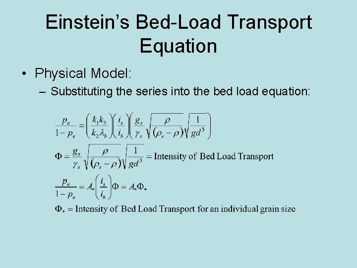 Einstein’s Bed-Load Transport Equation • Physical Model: – Substituting the series into the bed