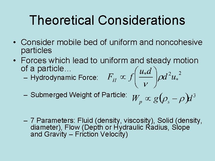 Theoretical Considerations • Consider mobile bed of uniform and noncohesive particles • Forces which