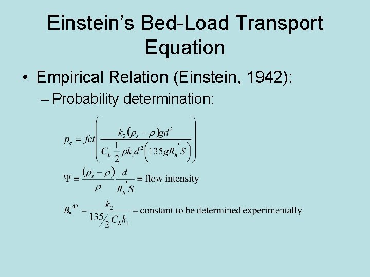 Einstein’s Bed-Load Transport Equation • Empirical Relation (Einstein, 1942): – Probability determination: 