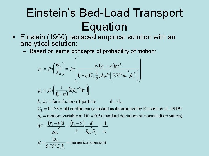 Einstein’s Bed-Load Transport Equation • Einstein (1950) replaced empirical solution with an analytical solution: