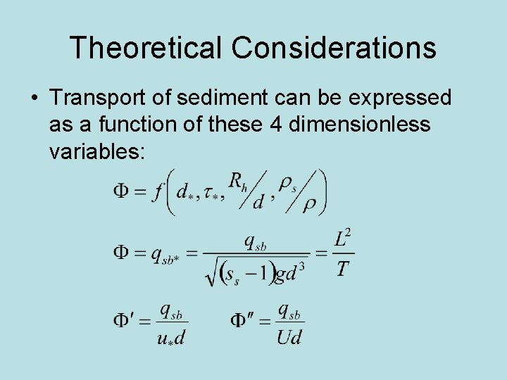 Theoretical Considerations • Transport of sediment can be expressed as a function of these