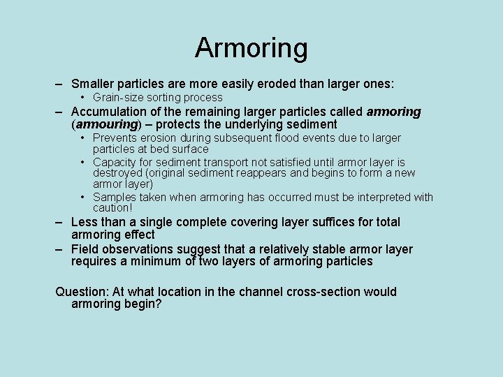 Armoring – Smaller particles are more easily eroded than larger ones: • Grain-size sorting