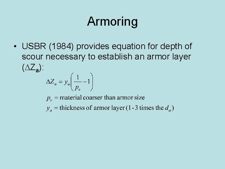 Armoring • USBR (1984) provides equation for depth of scour necessary to establish an