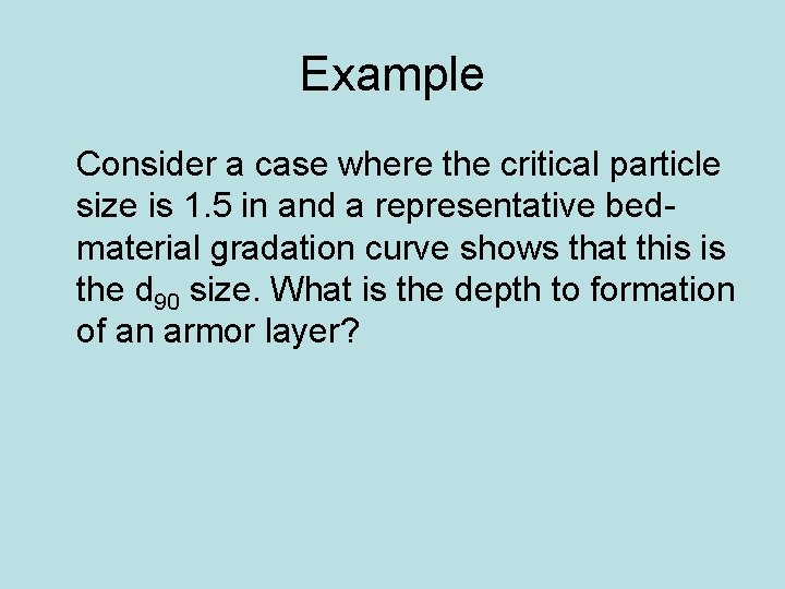 Example Consider a case where the critical particle size is 1. 5 in and