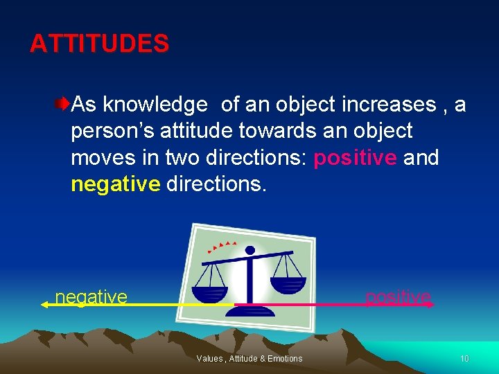 ATTITUDES As knowledge of an object increases , a person’s attitude towards an object