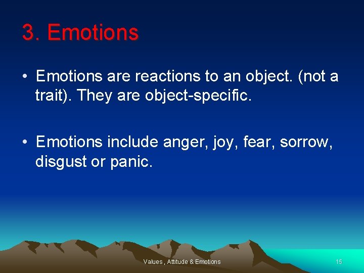 3. Emotions • Emotions are reactions to an object. (not a trait). They are