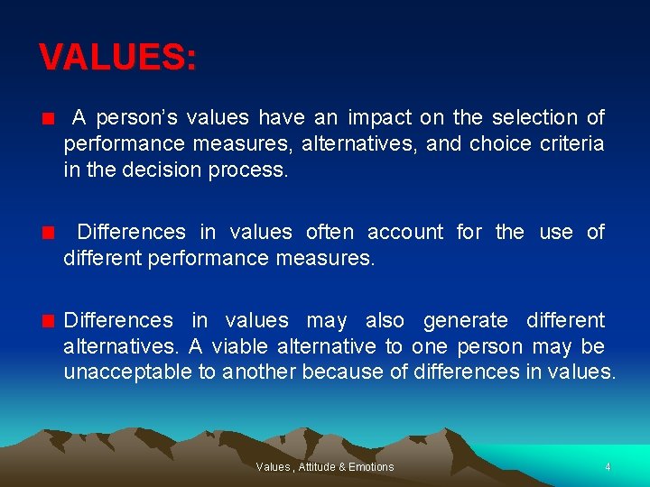 VALUES: A person’s values have an impact on the selection of performance measures, alternatives,