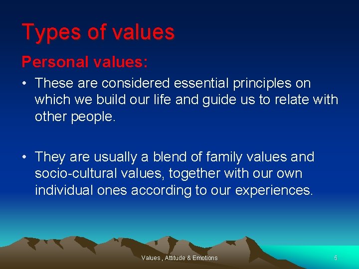 Types of values Personal values: • These are considered essential principles on which we
